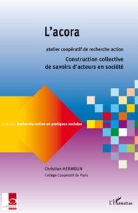 Christian Hermelin - L'acora, Atelier Coopératif de Recherche-Action - Constructions collectives de savoirs d'acteurs en société.