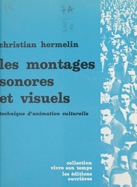 Christian Hermelin et Jacques Charpentreau - Les montages sonores et visuels - Technique d'animation culturelle.