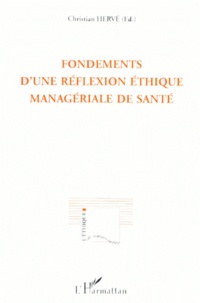 Christian Hervé - Fondements d'une réflexion éthique managériale de santé - [actes des rencontres internationales d'éthique biomédicale de Paris, 11-12 mai 1995.