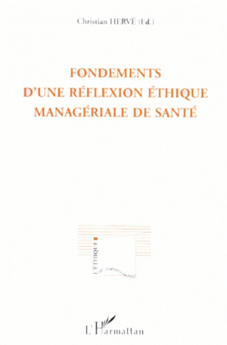 Christian Hervé - Fondements d'une réflexion éthique managériale de santé - [actes des rencontres internationales d'éthique biomédicale de Paris, 11-12 mai 1995.