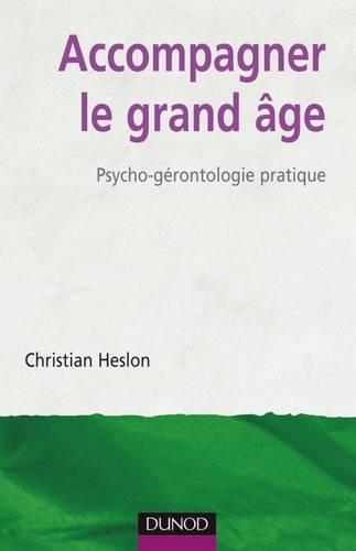 Christian Heslon - Accompagner le grand âge - Psycho-gérontologie pratique.