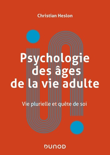 Psychologie des âges de la vie adulte. Vie plurielle et quête de soi