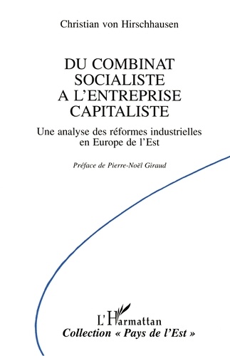 Du combinat socialiste à l'entreprise capitaliste. Une analyse des réformes industrielles en Europe de l'Est