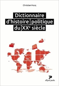 Christian Hocq - Dictionnaire d'histoire politique du XXe siècle.