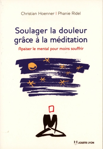 Soulager la douleur grâce à la méditation. Apaiser le mental pour moins souffrir