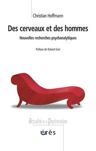 Christian Hoffmann - Des cerveaux et des hommes - Nouvelles recherches psychanalytiques.