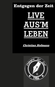 Christian Hofmann - Entgegen der Zeit - Live aus'm Leben.