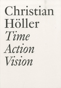Christian Höller - Time Action Vision - Conversations in Cultural Studies, Theory and Activism.