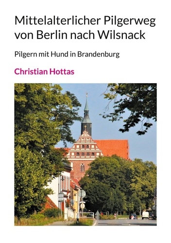 Mittelalterlicher Pilgerweg von Berlin nach Wilsnack. Pilgern mit Hund in Brandenburg