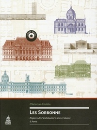 Christian Hottin - Les Sorbonne - Figures de l'architecture universitaire à Paris.
