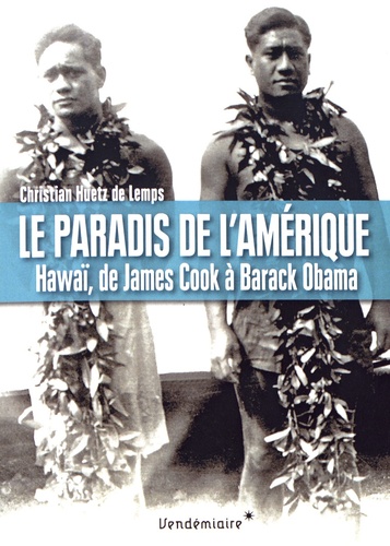 Christian Huetz de Lemps - Le paradis de l'Amérique - Hawaï, de James Cook à Barack Obama.