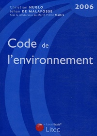 Christian Huglo et Jehan De Malafosse - Code de l'environnement 2006.