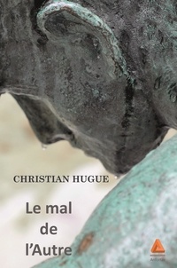Christian Hugue - Le mal de l'Autre.