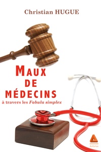 Christian Hugue - Maux de médecins à travers les fabula simplex.