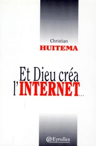 Christian Huitema - Et Dieu Crea L'Internet....