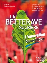 Christian Huyghe et Bruno Desprez - La betterave sucrière - L'innovation compétitive.