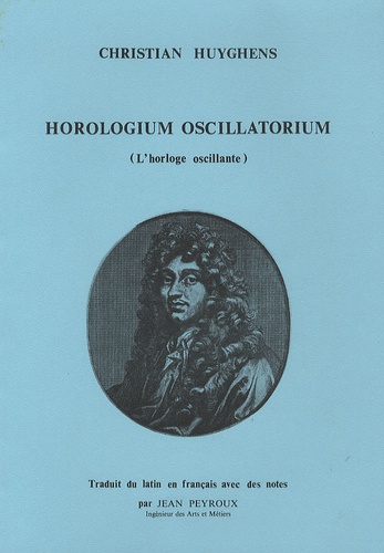 Christian Huyghens - Horologuin oscillatorium - (L'horloge oscillante).