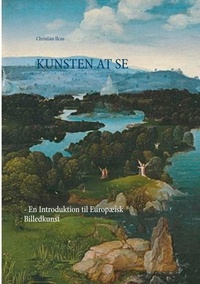 Christian Ilcus - Kunsten at se - - En Introduktion til Europæisk Billedkunst.