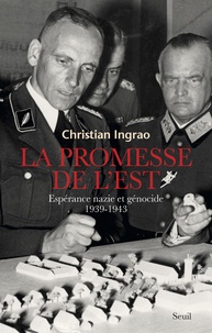 Christian Ingrao - La promesse de l'Est - Espérance nazie et génocide, 1939-1943.