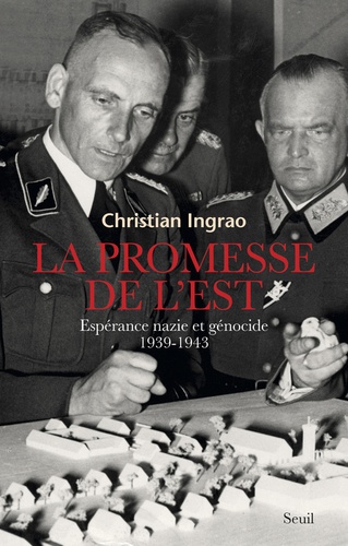 La promesse de l'Est. Espérance nazie et génocide, 1939-1943
