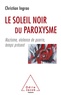 Christian Ingrao - Le Soleil noir du paroxysme - Nazisme, violence de guerre, temps présent.
