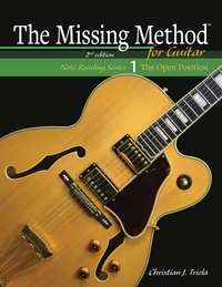  Christian J. Triola - The Missing Method for Guitar Book 1: Master Note Reading in the Open Position - The Missing Method for Guitar Note Reading Series, #1.