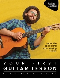  Christian J. Triola - Your First Guitar Lesson: Learn the Basics &amp; Start Playing Today!.