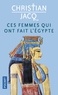 Christian Jacq - Ces femmes qui ont fait l'Egypte - D'Isis à Cléopâtre.