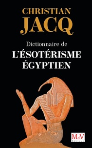 Christian Jacq - Dictionnaire de l'ésotérisme égyptien.