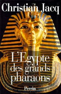 Christian Jacq - L'Egypte Des Grands Pharaons. L'Histoire Et La Legende.