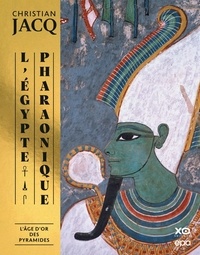 Christian Jacq - L'Egypte pharaonique - Tome 2 : L'âge d'or des pyramides et les sciences sacrées.