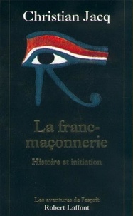 Christian Jacq - La Franc-Maconnerie. Histoire Et Initiation.