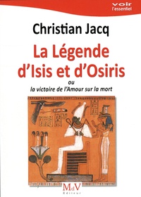 Christian Jacq - La légende d'Isis et d'Osiris - Ou la victoire de l'Amour sur la mort.
