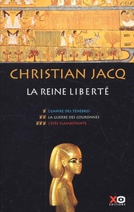 Christian Jacq - La Reine Liberte Coffret 3 Volumes : Tome 1, L'Empire Des Tenebres. Tome 2, La Guerre Des Couronnes. Tome 3, L'Epee Flamboyante.