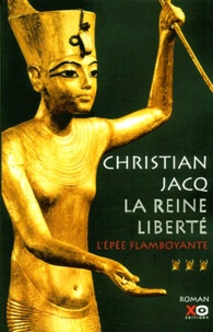 Christian Jacq - La Reine Liberte Tome 3 : L'Epee Flamboyante.