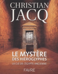 Christian Jacq - Le mystère des hiéroglyphes - La clé de l'Egypte ancienne.