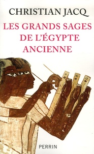 Christian Jacq - Les grands sages de l'Egypte ancienne - D'Imhotep à Hermès.