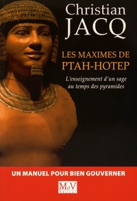 Christian Jacq - Les maximes de Ptah-Hotep - L'enseignement d'un sage au temps des pyramides.