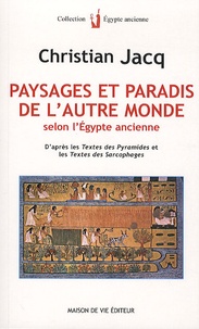 Christian Jacq - Paysages et paradis de l'autre monde selon l'Egypte ancienne - D'après les Textes des pyramides et les Textes des sarcophages.