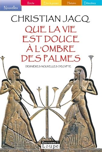 Que la vie est douce à l'ombre des palmes. Dernières nouvelles d'Egypte Edition en gros caractères