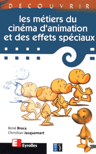 Christian Jacquemart et René Broca - Decouvrir Les Metiers Du Cinema D'Animation Et Des Effets Speciaux.