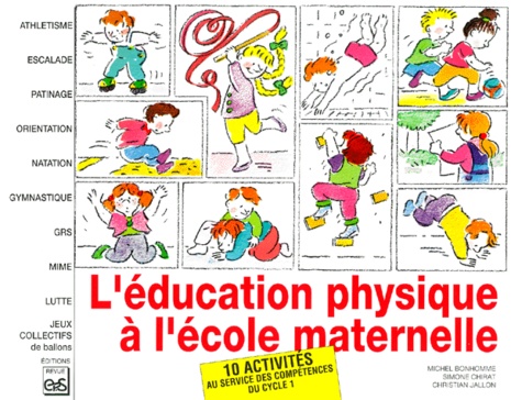 Christian Jallon et Michel Bonhomme - L'Education Physique A L'Ecole Maternelle. 10 Activites Au Service Des Competences Du Cycle 1.