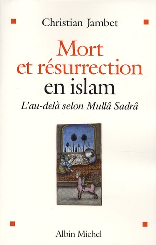 Mort et résurrection en islam. L'au-delà selon Mullâ Sadrâ - Occasion