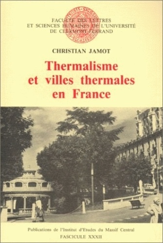 Christian Jamot - Thermalisme et villes thermales en France.
