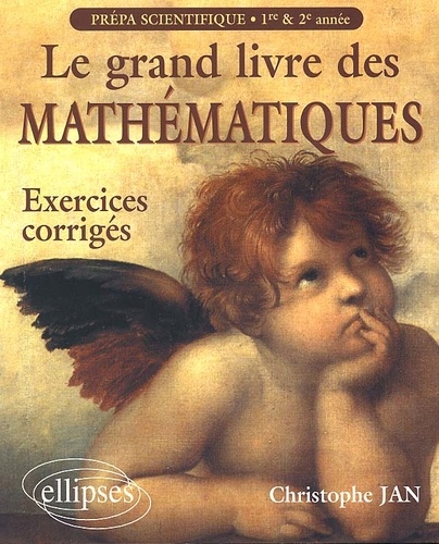 Christian Jan - Le Grand Livre Des Mathematiques Prepa Scientifique 1ere Et 2eme Annee. Exercices Corriges.