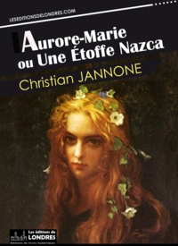 Christian Jannone - Aurore-Marie ou Une étoffe Nazca.