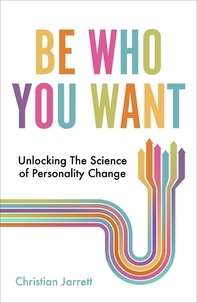 Christian Jarrett - Be Who You Want - Unlocking the Science of Personality Change.