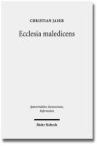 Christian Jaser - Ecclesia maledicens - Rituelle und zeremonielle Exkommunikationsformen im Mittelalter.