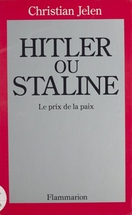 Christian Jelen - Hitler ou Staline - Le prix de la paix.