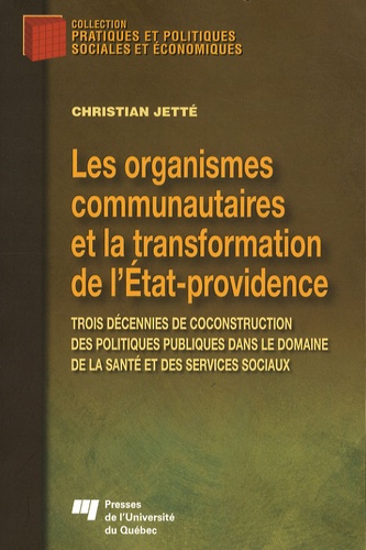 Christian Jetté - Les organismes communautaires et la transformation de l'Etat-Providence - Trois décennies de coconstruction des politiques publiques dans le domaine de la santé et des services sociaux.